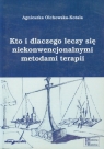 Kto i dlaczego leczy się niekonwencjonalnymi metodami terapii Olchowska-Kotala Agnieszka