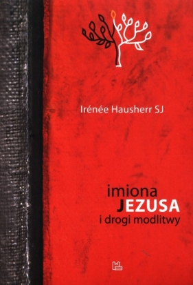 Imiona Jezusa i drogi modlitwy - Irénée Hausherr