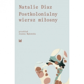 Postkolonialny wiersz miłosny - Natalie Diaz