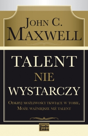 Talent nie wystarczy - Maxwell John C.<br />