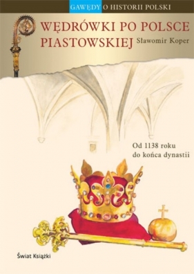 Wędrówki po Polsce piastowskiej - Koper Sławomir