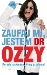 Zaufaj mi jestem dr Ozzy Porady rockmana który przetrwał Osbourne Ozzy