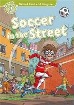 Oxford Read and Imagine 3 Soccer in the Street - Paul Shipton