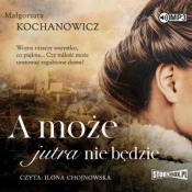 A może jutra nie będzie audiobook - Kochanowicz Małgorzata