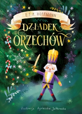 Dziadek do Orzechów - E.T.A. Hoffmann, Józef Kramsztyk (tłum.), Agnieszka Jatkowska (ilustr.)