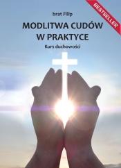 Modlitwa cudów w praktyce. Kurs duchowości - null null