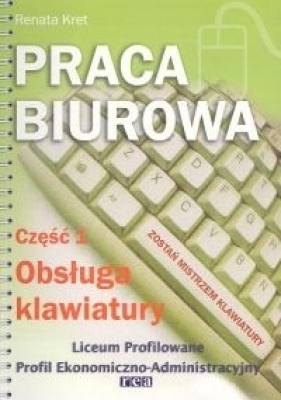 Praca biurowa część 1. Obsługa klawiatury - Kret Renata