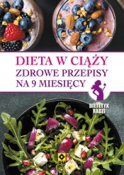 Dieta w ciąży zdrowe przepisy na 9 miesięcy - Opracowanie zbiorowe
