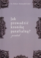 Jak prowadzić kronikę parafialną? Poradnik - Robert Romuald Kufel
