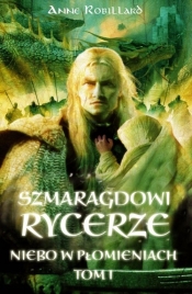 Szmaragdowi Rycerze Niebo w płomieniach tom 1 - Robillard Anne