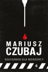 Kołysanka dla mordercy Mariusz Czubaj