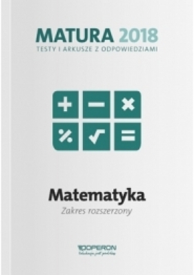 Matura 2018 Matematyka. Testy i arkusze ZR - Gałązka Kinga