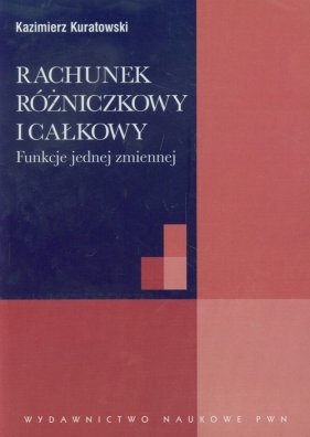 Rachunek różniczkowy i całkowy - Kuratowski Kazimierz