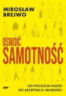  Oswoić samotność. Od poczucia pustki do akceptacji i bliskości