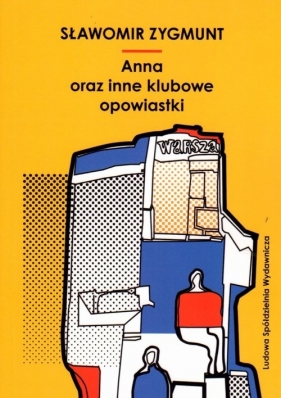 Anna oraz inne klubowe opowiastki - Zygmunt Sławomir