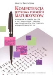 Kompetencja językowa polskich maturzystów w świetle wyników matur z lat 2005-2008 i testów certyfikowanych - Grażyna Przechodzka