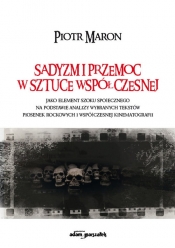 Sadyzm i przemoc w sztuce współczesnej - Maron Piotr