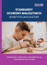 Standardy ochrony małoletnich w instytucjach kultury Obowiązki Opracowanie zbiorowe, Mariusz Kusion, Maciej Karpiński