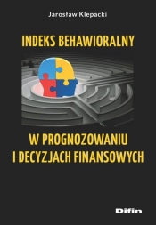 Indeks behawioralny w prognozowaniu i decyzjach finansowych - Klepacki Jarosław