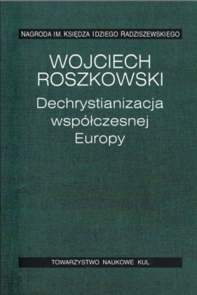 Dechrystianizacja współczesnej Europy - Roszkowski Wojciech