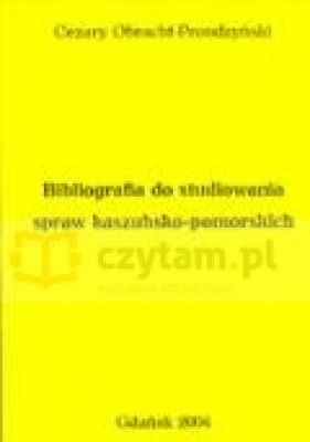 Bibliografia do studiowania spraw kaszubsko-pomorskich - Obracht-Prondzyński Cezary