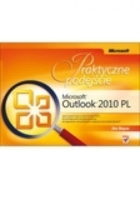 Microsoft Outlook 2010 PL Praktyczne podejście - Boyce Jim