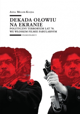 Dekada ołowiu na ekranie - Miller-Klejsa Anna
