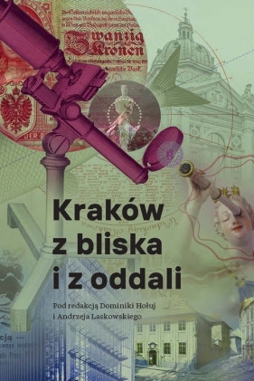 Kraków z bliska i z oddali - Dominika Hołuj, Laskowski Andrzej