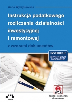 Instrukcja podatkowego rozliczania działalności inwestycyjnej i remontowej - Wyrzykowska Anna