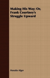 Making His Way; Or, Frank Courtney's Struggle Upward