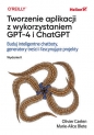Tworzenie aplikacji z wykorzystaniem GPT-4 i ChatGPT. Buduj inteligentne chatboty, generatory treści - Olivier Caelen