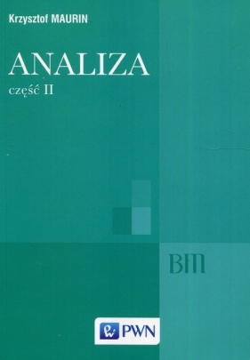 Analiza Część II Ogólne struktury matematyki funkcje algebraiczne całkowanie analiza tensorowa - Krzysztof Maurin