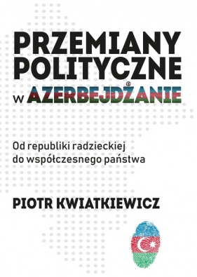 Przemiany polityczne w Azerbejdżanie - Kwiatkiewicz Piotr
