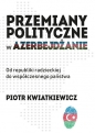 Przemiany polityczne w Azerbejdżanie - Piotr Kwiatkiewicz