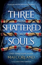 Trzy Udręczone Dusze. Three Shattered Souls. The Broken Blades. Tom 3 - Mai Corland