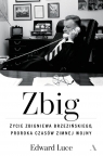 Zbig. Życie Zbigniewa Brzezińskiego proroka czasów zimnej wojny