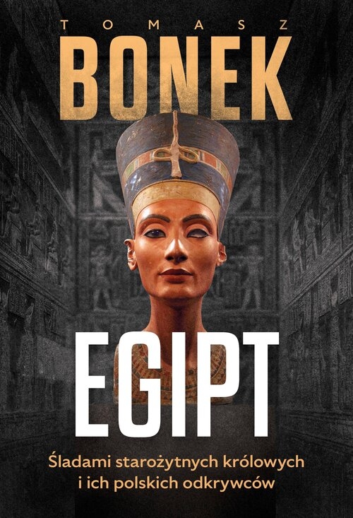 Egipt. Śladami starożytnych królowych i ich polskich odkrywców