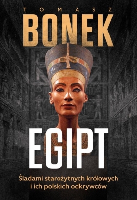 Egipt. Śladami starożytnych królowych i ich polskich odkrywców - Tomasz Bonek