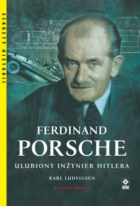 Ferdinand Porsche. Ulubiony inżynier Hitlera - Ludvigsen Karl