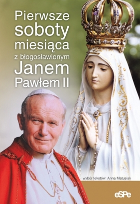 Pierwsze soboty miesiąca z błogosławionym Janem Pawłem II - Matusiak Anna