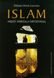 Islam Między herezją a ortodoksją - Wnuk-Lisowska Elżbieta