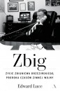 Zbig. Życie Zbigniewa Brzezińskiego proroka czasów zimnej wojny - Luce Edward