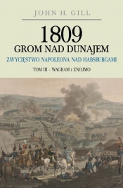 1809 Grom nad Dunajem Zwycięstwo Napoleona nad Habsurgami - John H. Gill