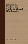 Irrigation Its Principles and Practice as a Branch of Engineering Brown Robert Hanbury