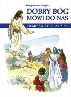 DOBRY BÓG MÓWI DO NAS PISMO ŚWIĘTE DLA DZIECI TW - BISKUP ANTONI DŁUGOSZ