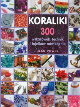 Koraliki 300 wskazówek, techniki i tajników nawlekania - Jean Power