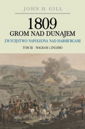 1809 Grom nad Dunajem Zwycięstwo Napoleona nad Habsurgami - Gill John H.