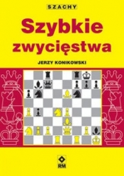 Szachy Szybkie zwycięstwa - Konikowski Jerzy