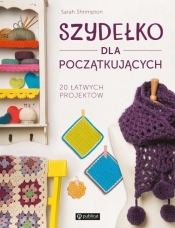 Szydełko dla początkujących. 20 łatwych projektów - Sarah Shrimpton