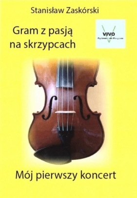 Gram z pasją na skrzypcach Mój pierwszy koncert - Stanisław Zaskórski